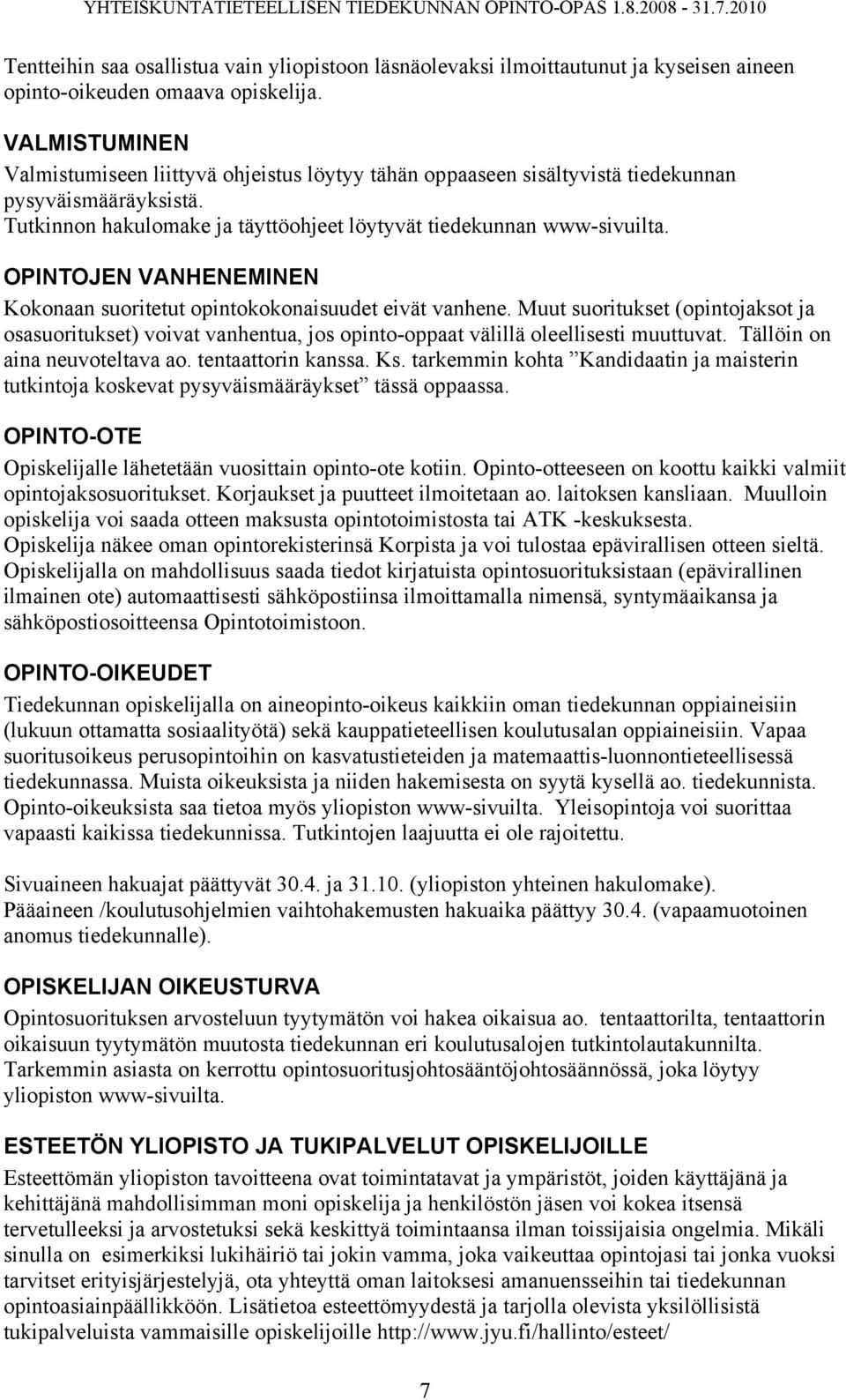 OPINTOJEN VANHENEMINEN Kokonaan suoritetut opintokokonaisuudet eivät vanhene. Muut suoritukset (opintojaksot ja osasuoritukset) voivat vanhentua, jos opinto-oppaat välillä oleellisesti muuttuvat.
