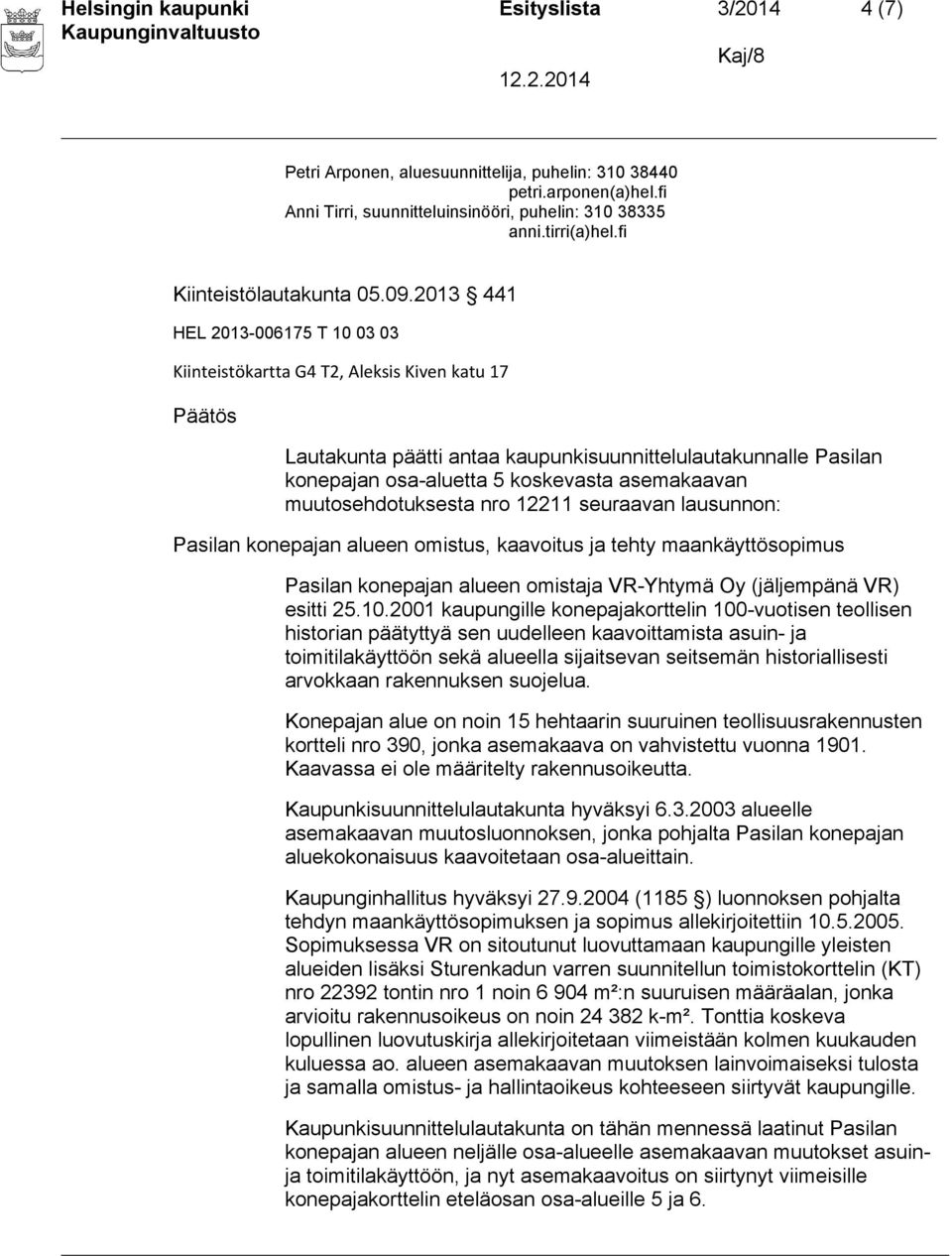 2013 441 Kiinteistökartta G4 T2, Aleksis Kiven katu 17 Lautakunta päätti antaa kaupunkisuunnittelulautakunnalle Pasilan konepajan osa-aluetta 5 koskevasta asemakaavan muutosehdotuksesta nro 12211