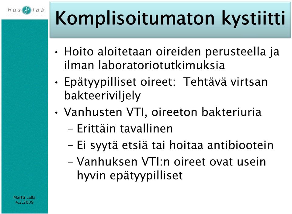 bakteeriviljely Vanhusten VTI, oireeton bakteriuria Erittäin tavallinen Ei