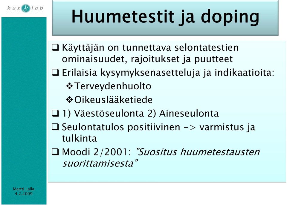 Terveydenhuolto Oikeuslääketiede 1) Väestöseulonta 2) Aineseulonta Seulontatulos