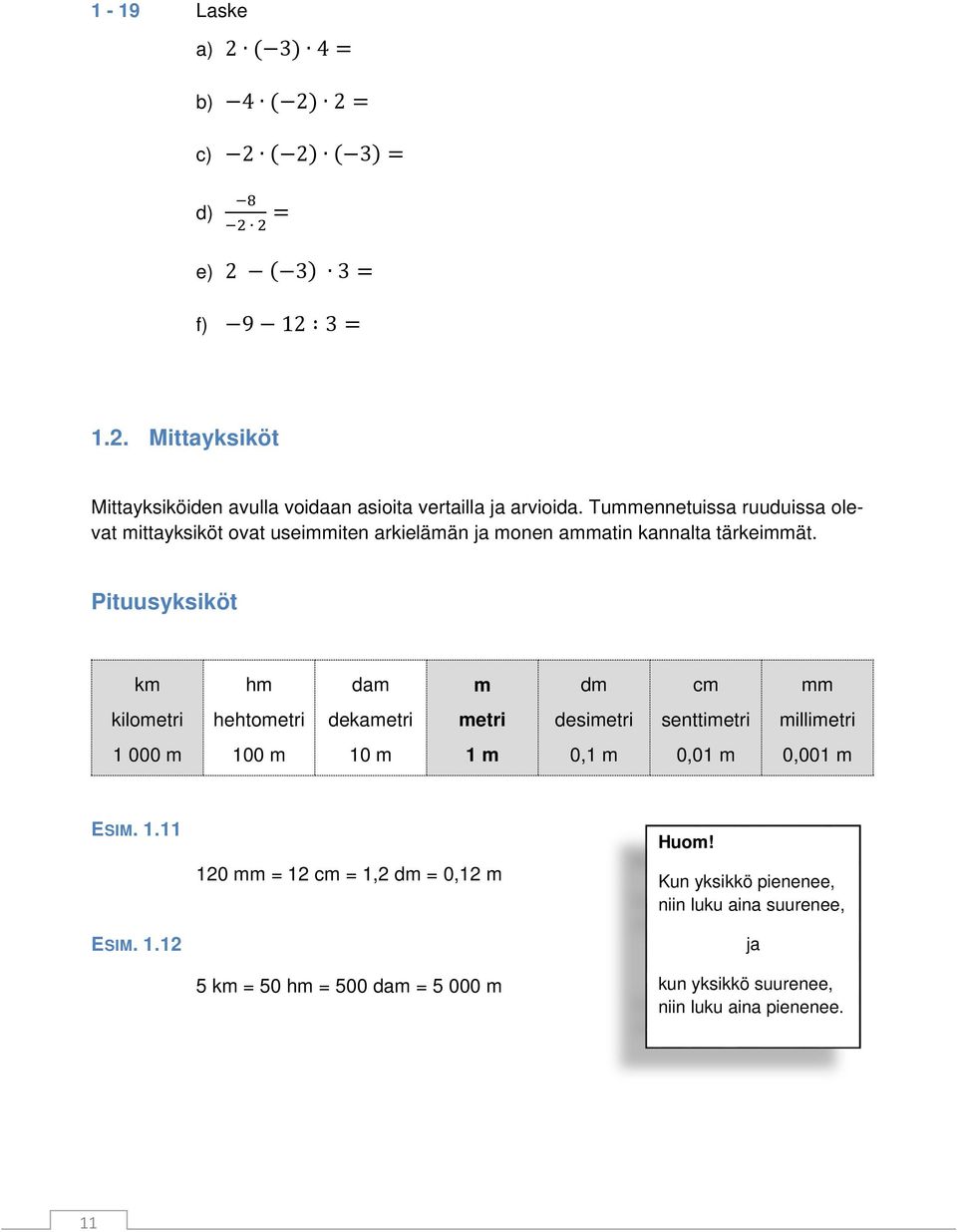 Pituusyksiköt km hm dam m dm cm mm kilometri hehtometri dekametri metri desimetri senttimetri millimetri 1 000 m 100 m 10 m 1 m 0,1 m 0,01 m 0,001 m ESIM. 1.11 ESIM.