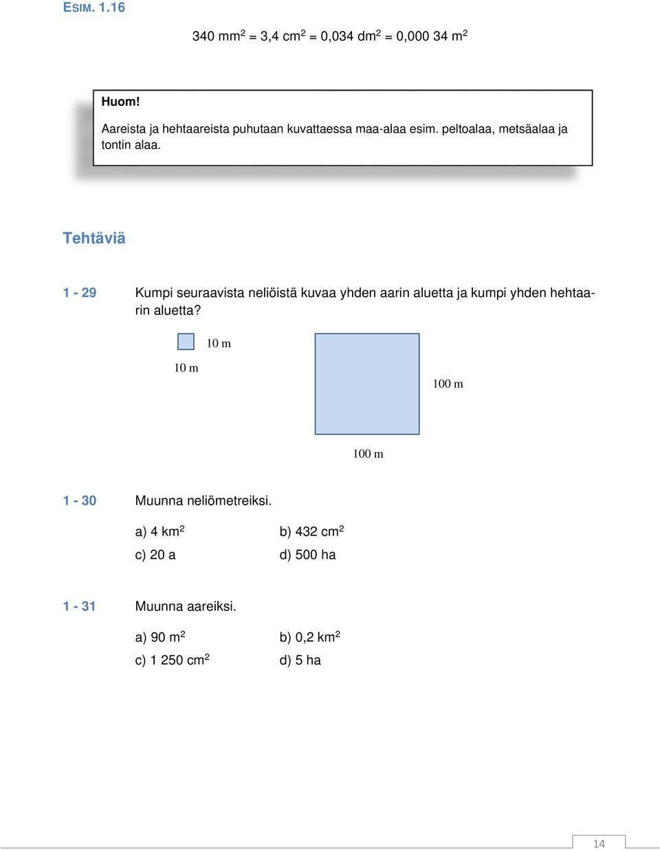 Tehtäviä 1-29 Kumpi seuraavista neliöistä kuvaa yhden aarin aluetta ja kumpi yhden hehtaarin aluetta?