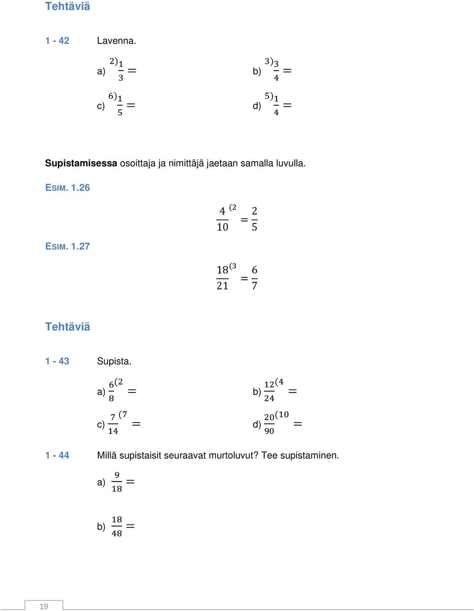 jaetaan samalla luvulla. ESIM. 1.26 ESIM. 1.27 (2 4 = 2 10 5 (3 18 = 6 21 7 Tehtäviä 1-43 Supista.