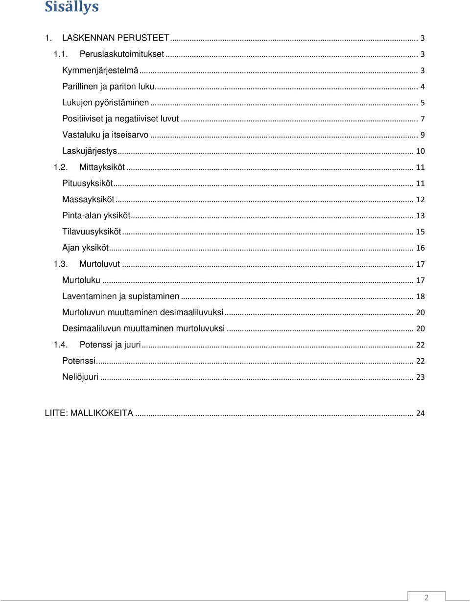 .. 12 Pinta-alan yksiköt... 13 Tilavuusyksiköt... 15 Ajan yksiköt... 16 1.3. Murtoluvut... 17 Murtoluku... 17 Laventaminen ja supistaminen.