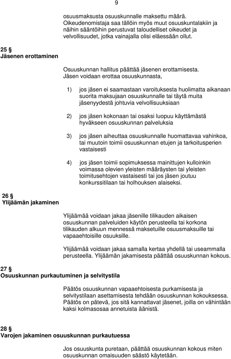 25 Jäsenen erottaminen Osuuskunnan hallitus päättää jäsenen erottamisesta.