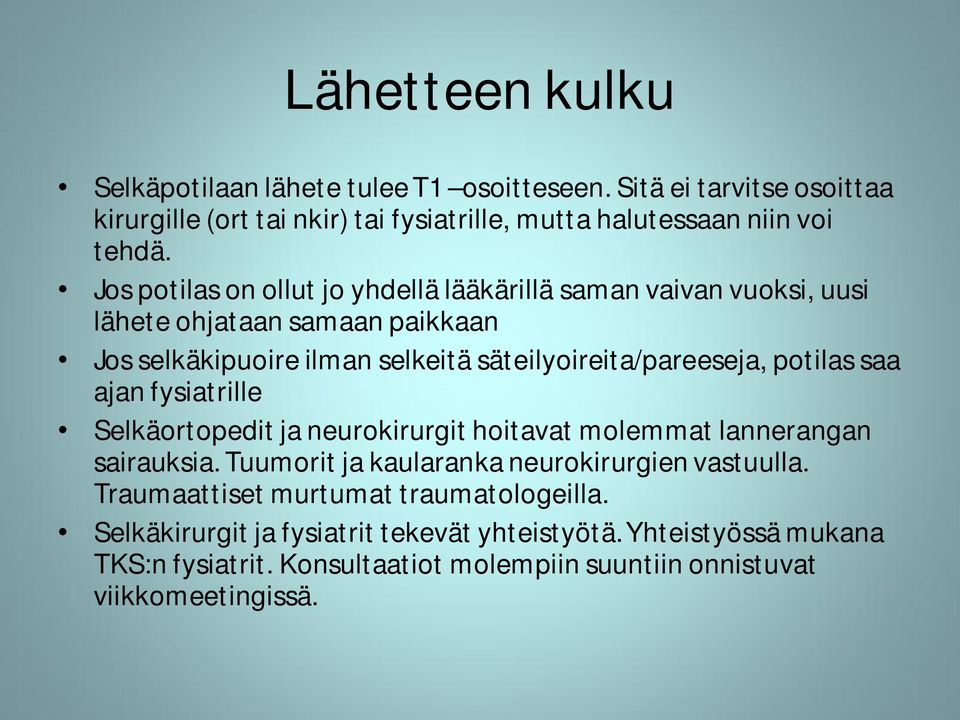 potilas saa ajan fysiatrille Selkäortopedit ja neurokirurgit hoitavat molemmat lannerangan sairauksia. Tuumorit ja kaularanka neurokirurgien vastuulla.