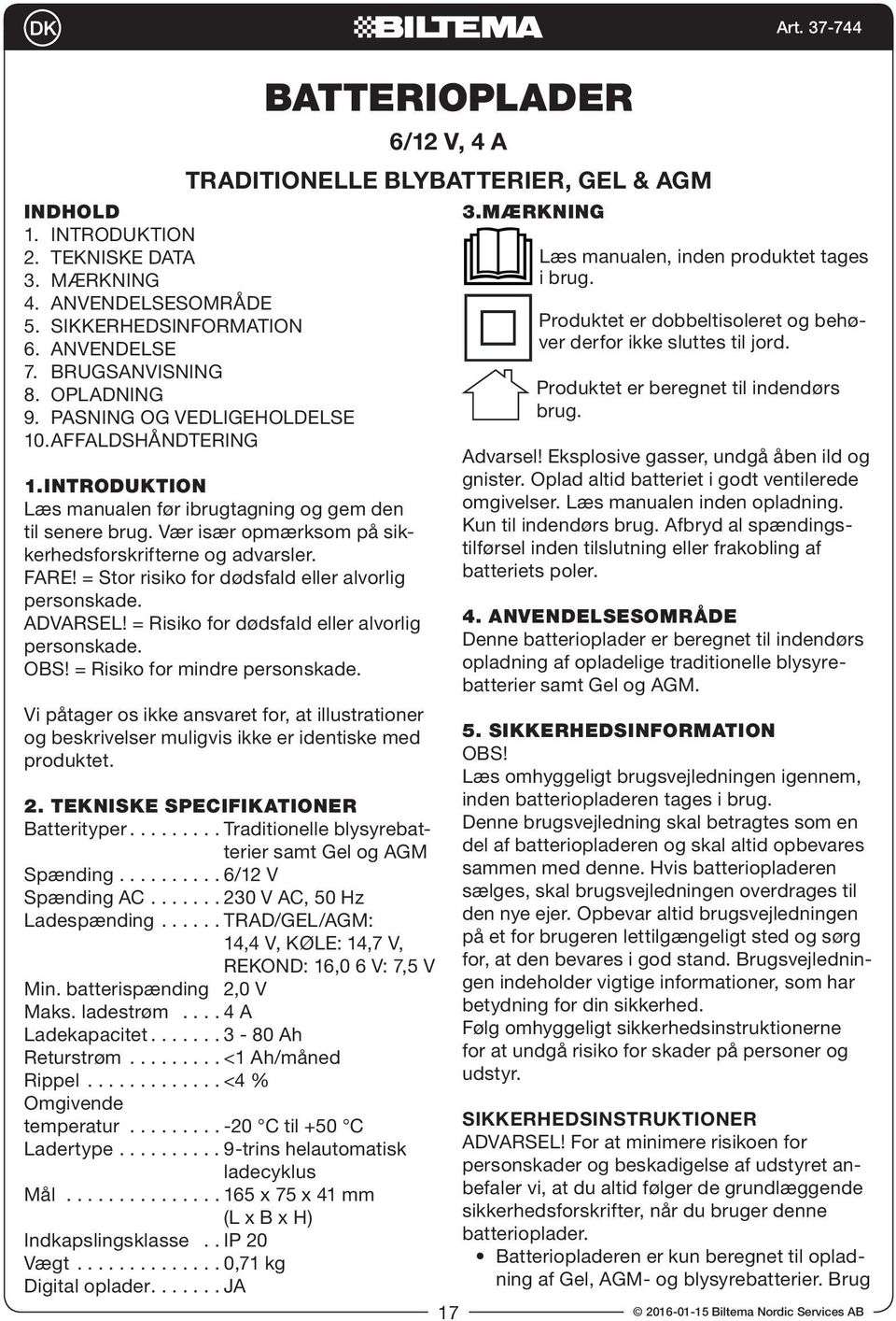 ADVARSEL! = Risiko for dødsfald eller alvorlig personskade. OBS! = Risiko for mindre personskade.