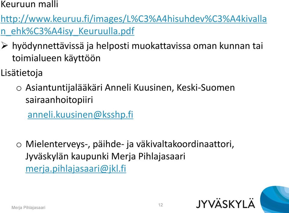 Asiantuntijalääkäri Anneli Kuusinen, Keski-Suomen sairaanhoitopiiri anneli.kuusinen@ksshp.