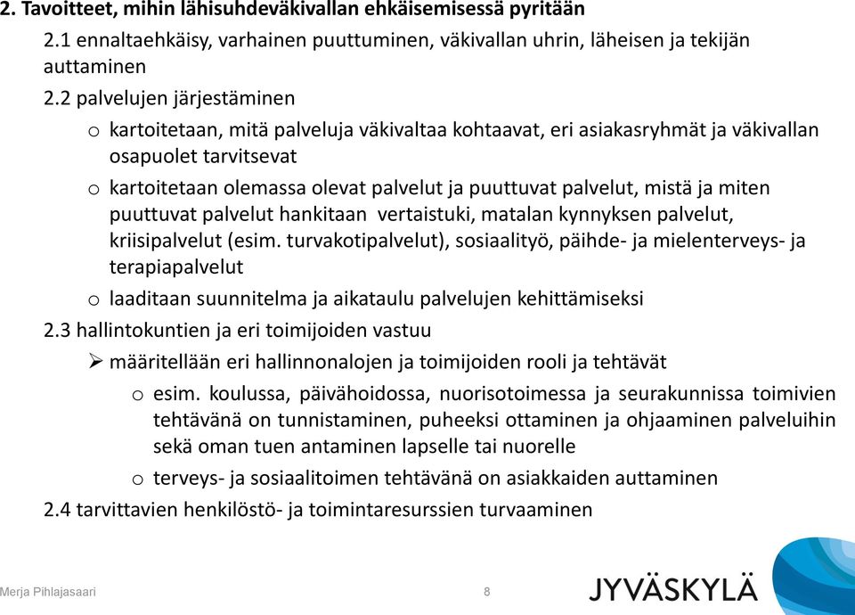 mistä ja miten puuttuvat palvelut hankitaan vertaistuki, matalan kynnyksen palvelut, kriisipalvelut (esim.