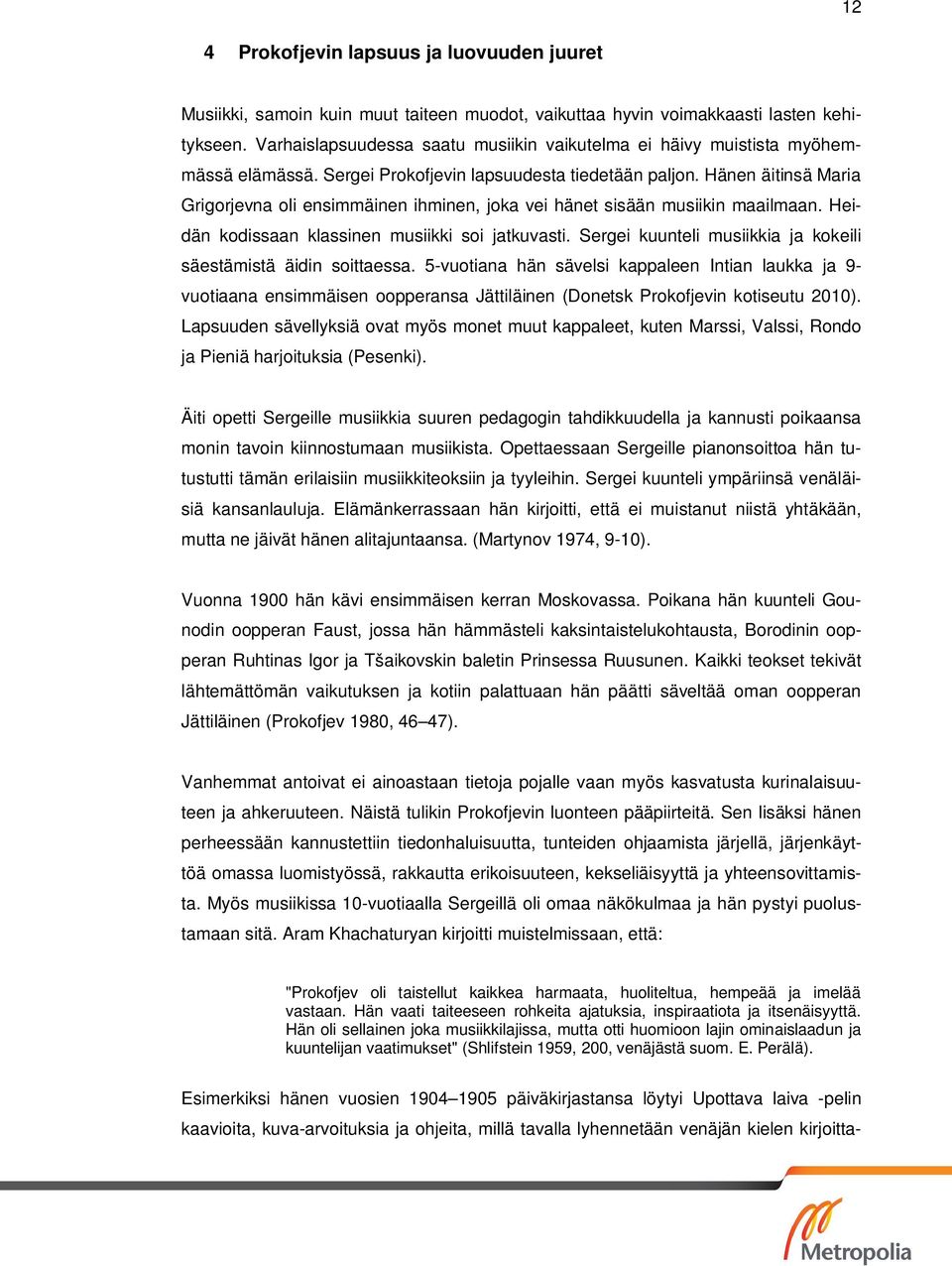 Hänen äitinsä Maria Grigorjevna oli ensimmäinen ihminen, joka vei hänet sisään musiikin maailmaan. Heidän kodissaan klassinen musiikki soi jatkuvasti.