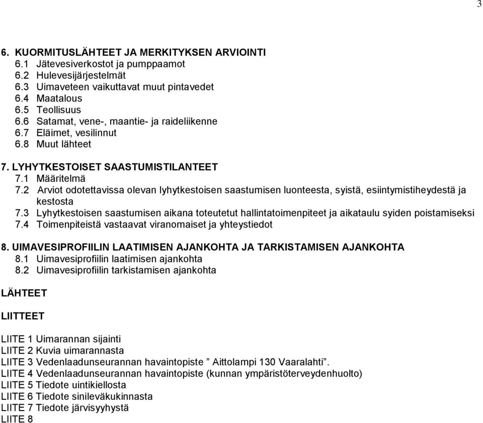 2 Arviot odotettavissa olevan lyhytkestoisen saastumisen luonteesta, syistä, esiintymistiheydestä ja kestosta 7.