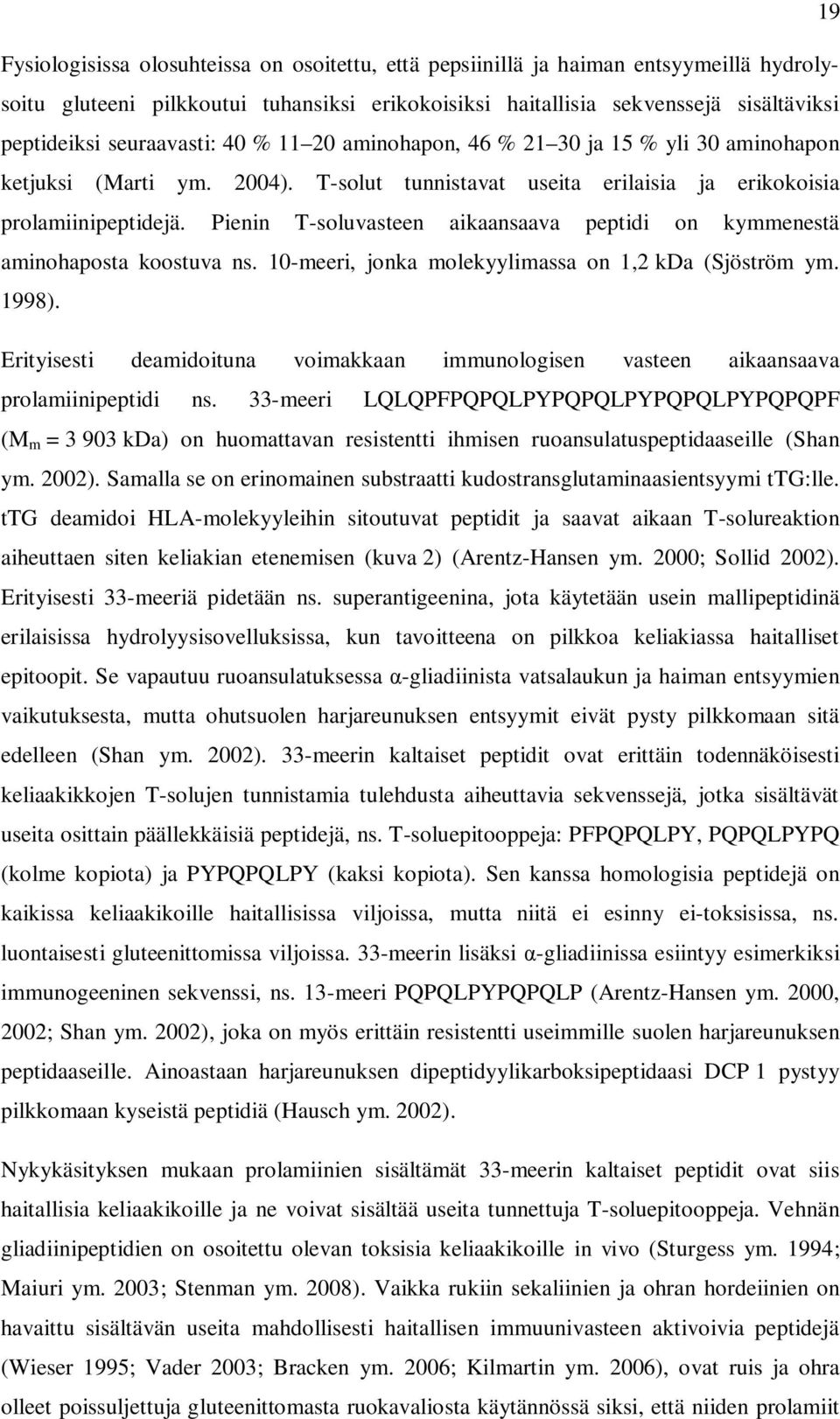 Pienin T-soluvasteen aikaansaava peptidi on kymmenestä aminohaposta koostuva ns. 10-meeri, jonka molekyylimassa on 1,2 kda (Sjöström ym. 1998).