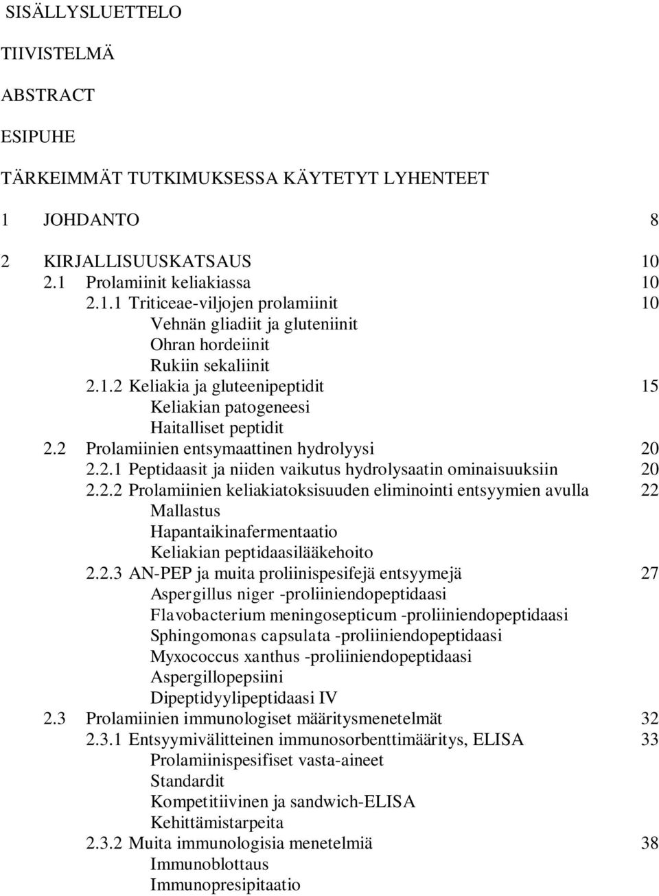 2.3 AN-PEP ja muita proliinispesifejä entsyymejä 27 Aspergillus niger -proliiniendopeptidaasi Flavobacterium meningosepticum -proliiniendopeptidaasi Sphingomonas capsulata -proliiniendopeptidaasi
