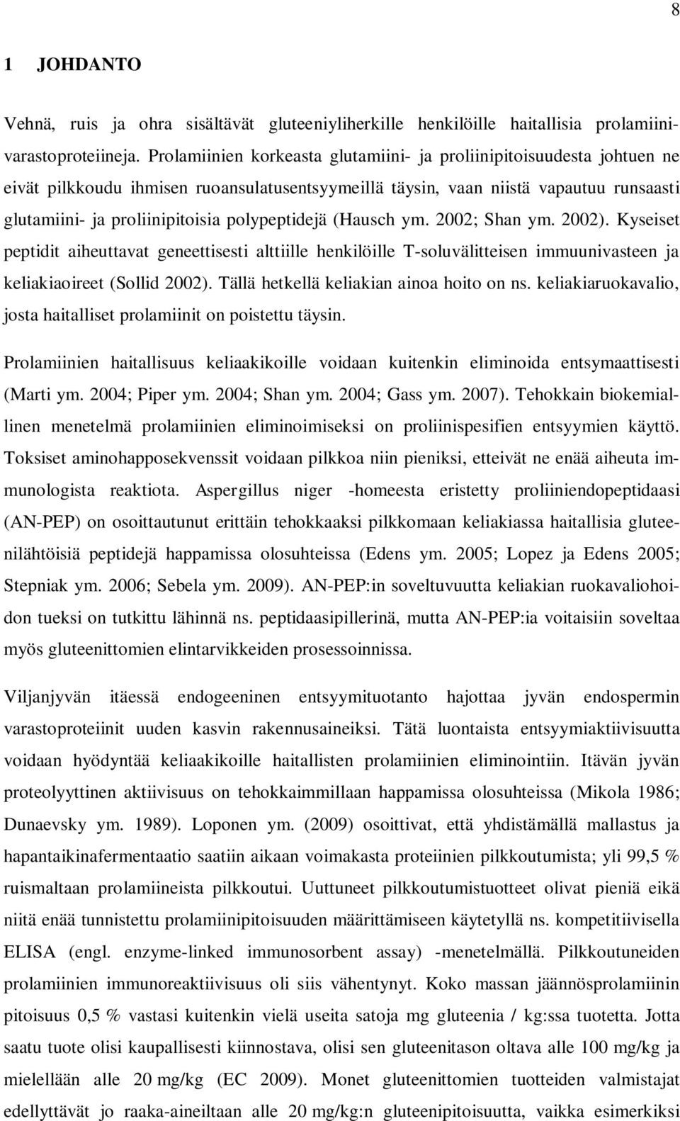 polypeptidejä (Hausch ym. 2002; Shan ym. 2002). Kyseiset peptidit aiheuttavat geneettisesti alttiille henkilöille T-soluvälitteisen immuunivasteen ja keliakiaoireet (Sollid 2002).