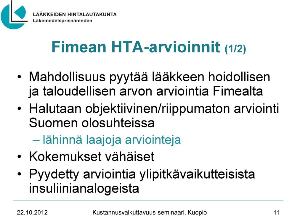 objektiivinen/riippumaton arviointi Suomen olosuhteissa lähinnä laajoja