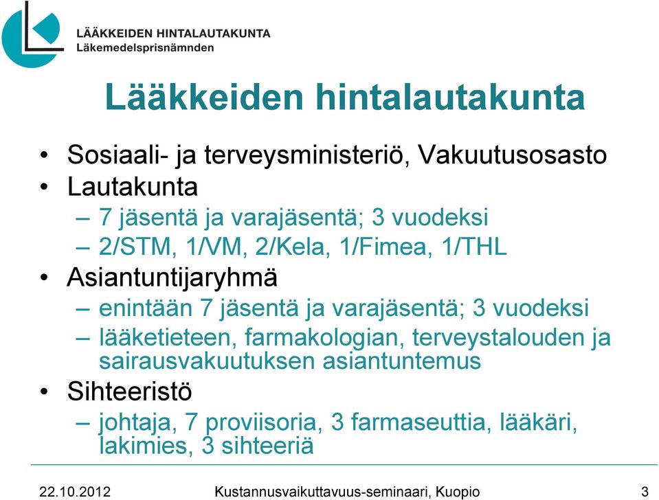 jäsentä ja varajäsentä; 3 vuodeksi lääketieteen, farmakologian, terveystalouden ja