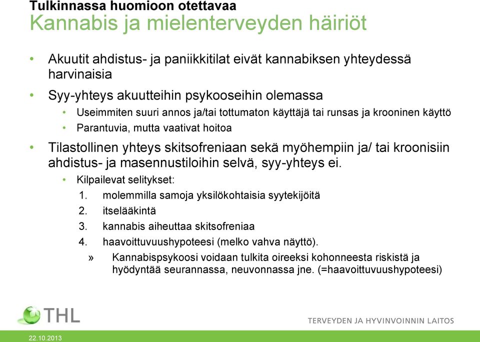 myöhempiin ja/ tai kroonisiin ahdistus- ja masennustiloihin selvä, syy-yhteys ei. Kilpailevat selitykset: 1. molemmilla samoja yksilökohtaisia syytekijöitä 2. itselääkintä 3.