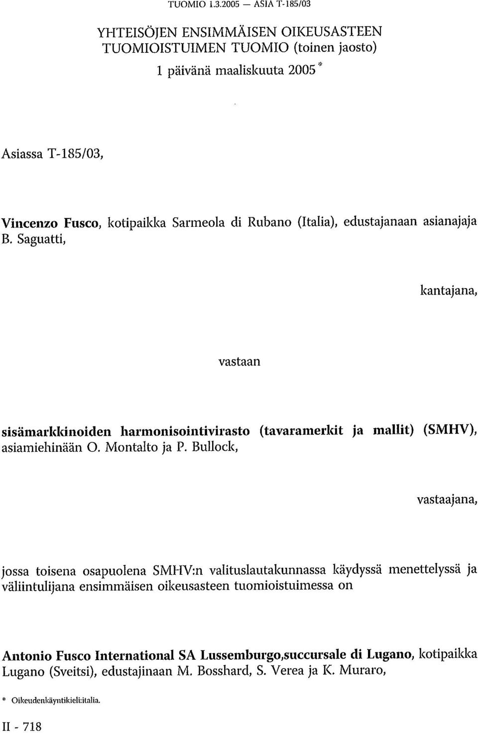 Sarmeola di Rubano (Italia), edustajanaan asianajaja B. Saguatti, kantajana, vastaan sisämarkkinoiden harmonisointivirasto (tavaramerkit ja mallit) (SMHV), asiamiehinään O.