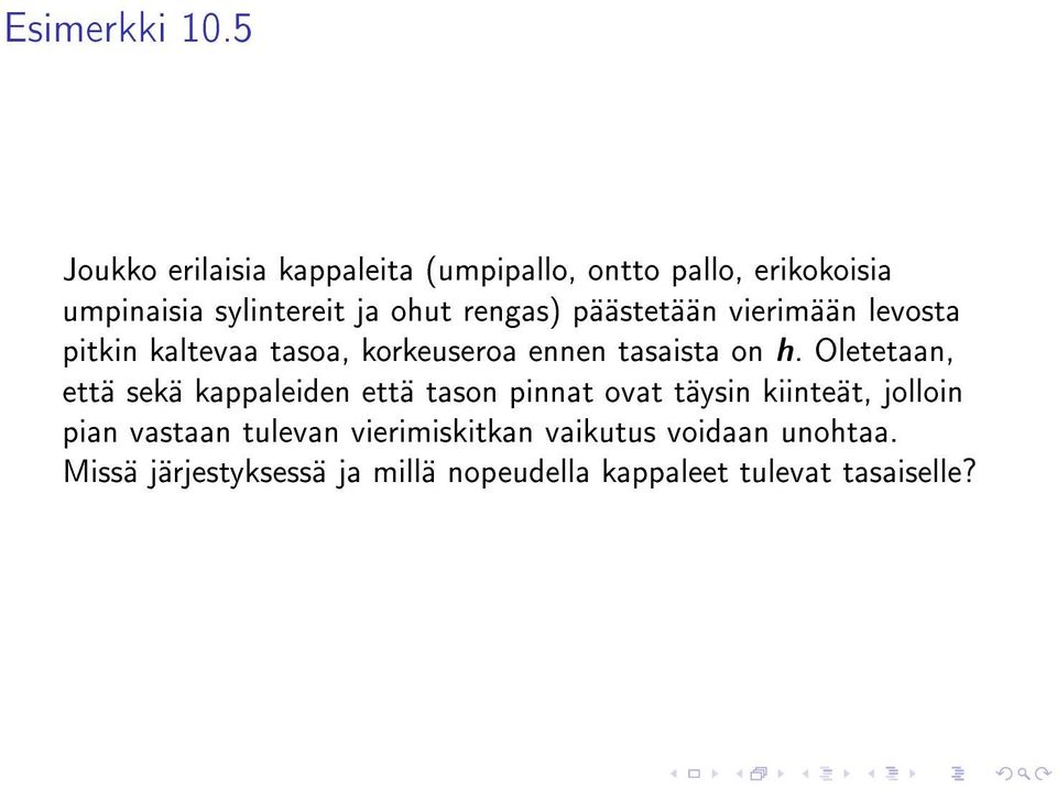 rengas) päästetään vierimään levosta pitkin kaltevaa tasoa, korkeuseroa ennen tasaista on h.
