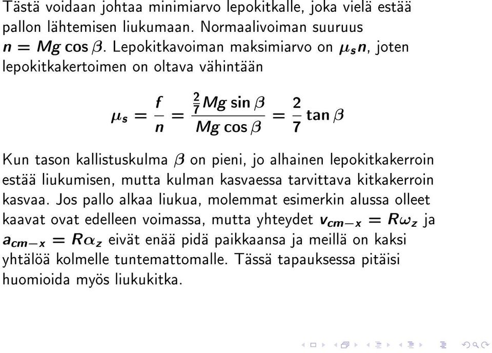 jo alhainen lepokitkakerroin estää liukumisen, mutta kulman kasvaessa tarvittava kitkakerroin kasvaa.