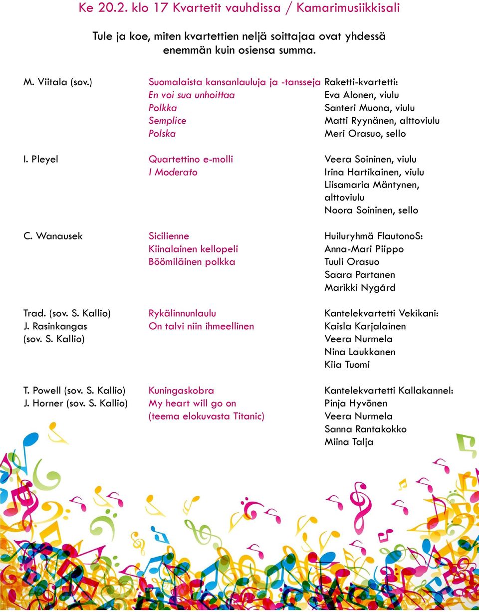 Pleyel Quartettino e-molli Veera Soininen, viulu I Moderato Irina Hartikainen, viulu Liisamaria Mäntynen, alttoviulu Noora Soininen, sello C.