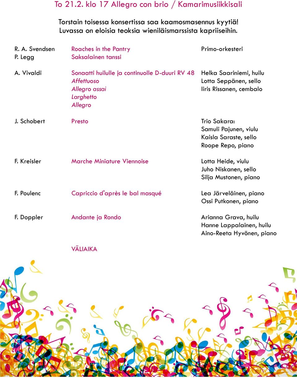 Schobert Presto Trio Sakara: Samuli Pajunen, viulu Kaisla Saraste, sello Roope Repo, piano F. Kreisler Marche Miniature Viennoise Lotta Heide, viulu Juho Niskanen, sello Silja Mustonen, piano F.