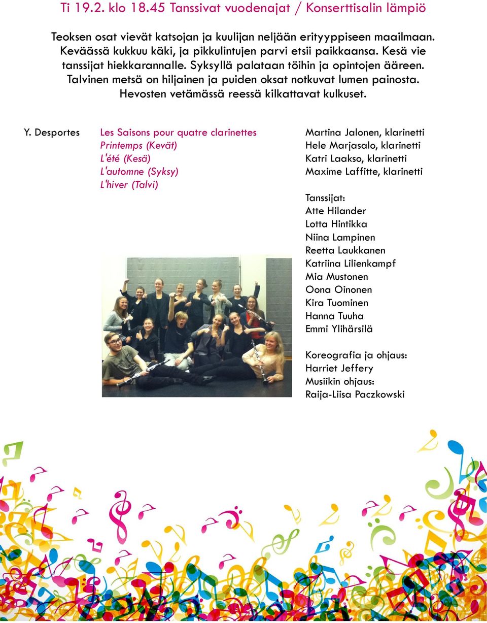 Desportes Les Saisons pour quatre clarinettes Martina Jalonen, klarinetti Printemps (Kevät) Hele Marjasalo, klarinetti L'été (Kesä) Katri Laakso, klarinetti L'automne (Syksy) Maxime Laffitte,