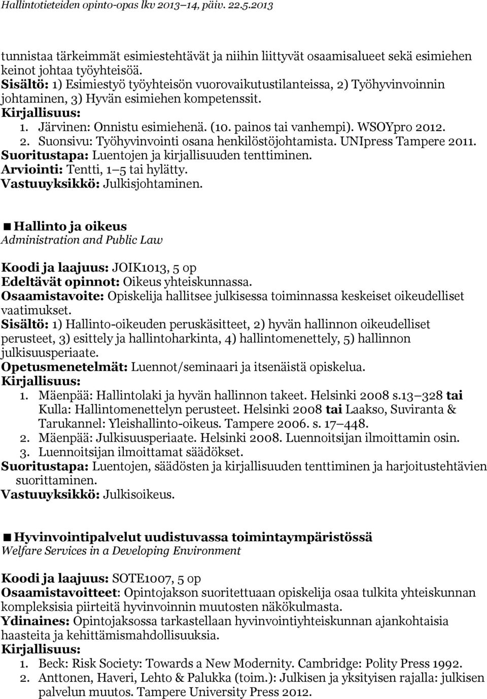 2. Suonsivu: Työhyvinvointi osana henkilöstöjohtamista. UNIpress Tampere 2011. Suoritustapa: Luentojen ja kirjallisuuden tenttiminen. Arviointi: Tentti, 1 5 tai hylätty.