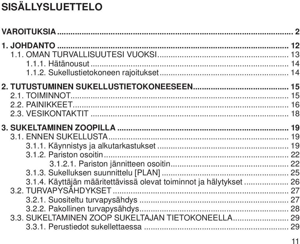 .. 19 3.1.2. Pariston osoitin... 22 3.1.2.1. Pariston jännitteen osoitin... 22 3.1.3. Sukelluksen suunnittelu [PLAN]... 25 3.1.4. Käyttäjän määritettävissä olevat toiminnot ja hälytykset.