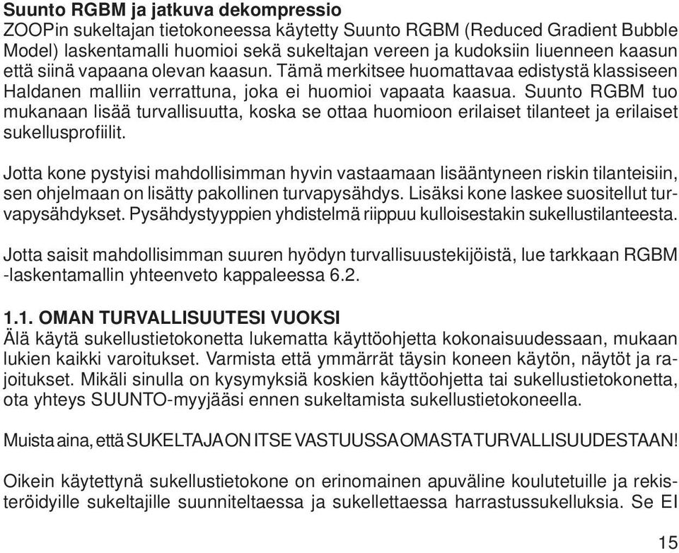 Suunto RGBM tuo mukanaan lisää turvallisuutta, koska se ottaa huomioon erilaiset tilanteet ja erilaiset sukellusprofi ilit.