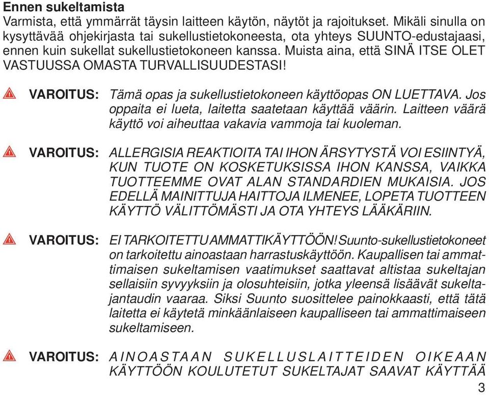 Muista aina, että SINÄ ITSE OLET VASTUUSSA OMASTA TURVALLISUUDESTASI! VAROITUS: Tämä opas ja sukellustietokoneen käyttöopas ON LUETTAVA. Jos oppaita ei lueta, laitetta saatetaan käyttää väärin.