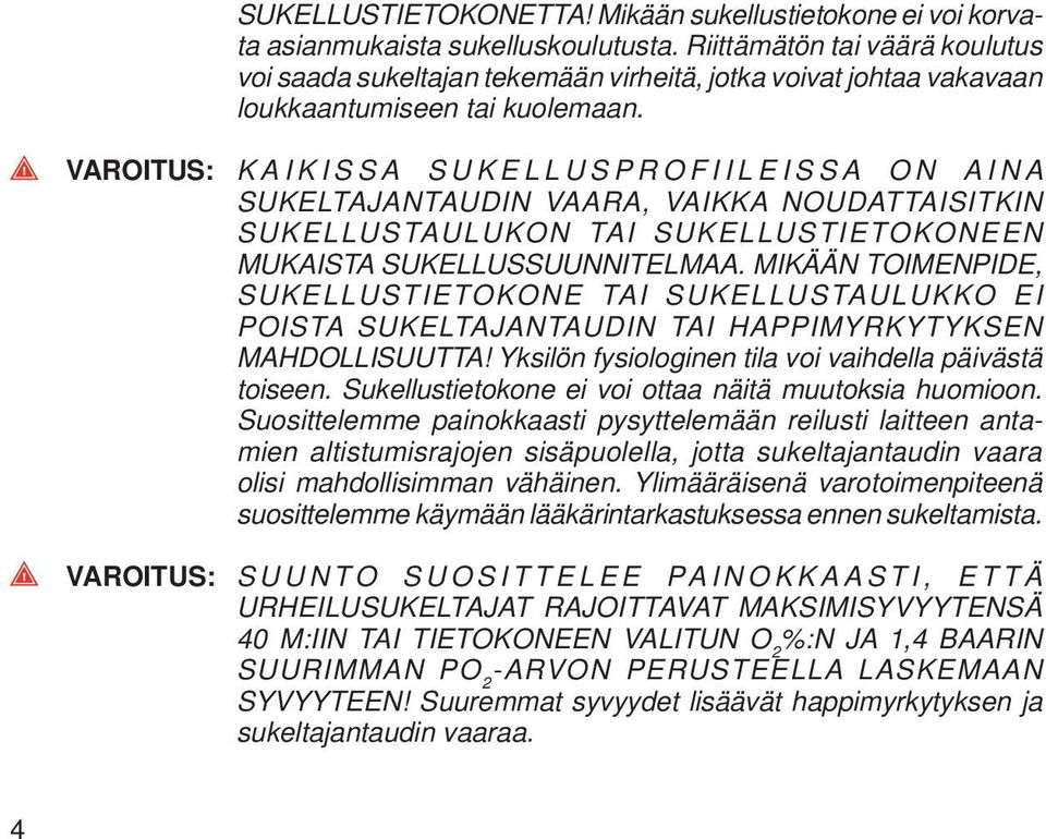 VAROITUS: KAIKISSA SUKELLUSPROFIILEISSA ON AINA SUKELTAJANTAUDIN VAARA, VAIKKA NOUDATTAISITKIN SUKELLUSTAULUKON TAI SUKELLUSTIETOKONEEN MUKAISTA SUKELLUSSUUNNITELMAA.