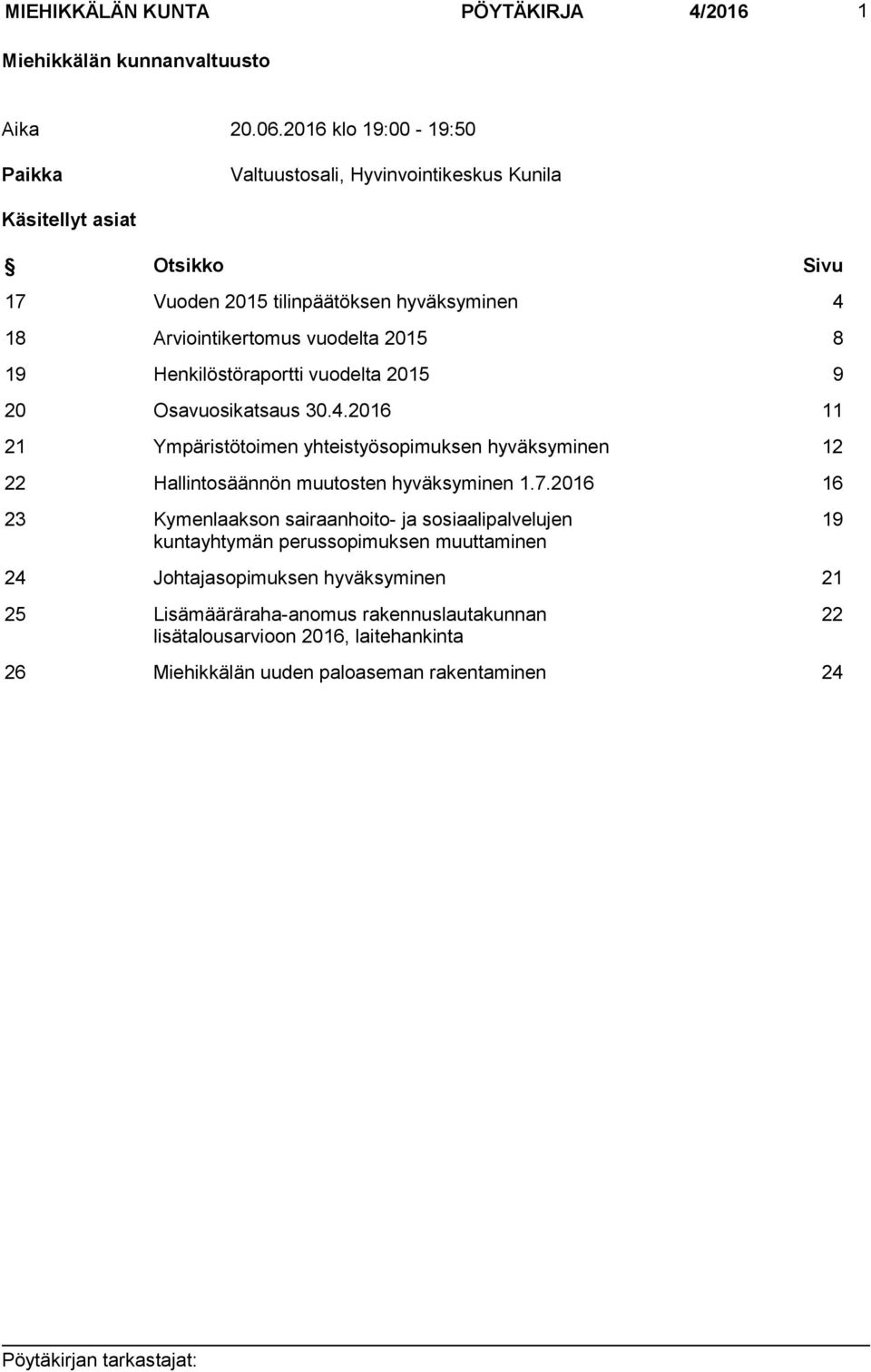 2015 8 19 Henkilöstöraportti vuodelta 2015 9 20 Osavuosikatsaus 30.4.2016 11 21 Ympäristötoimen yhteistyösopimuksen hyväksyminen 12 22 Hallintosäännön muutosten hyväksyminen 1.