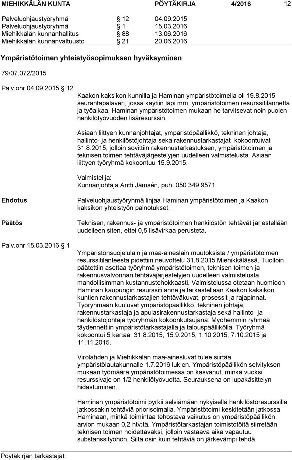2015 seurantapalaveri, jossa käytiin läpi mm. ympäristötoimen resurssitilannetta ja työaikaa. Haminan ympäristötoimen mukaan he tarvitsevat noin puolen henkilötyövuoden lisäresurssin.