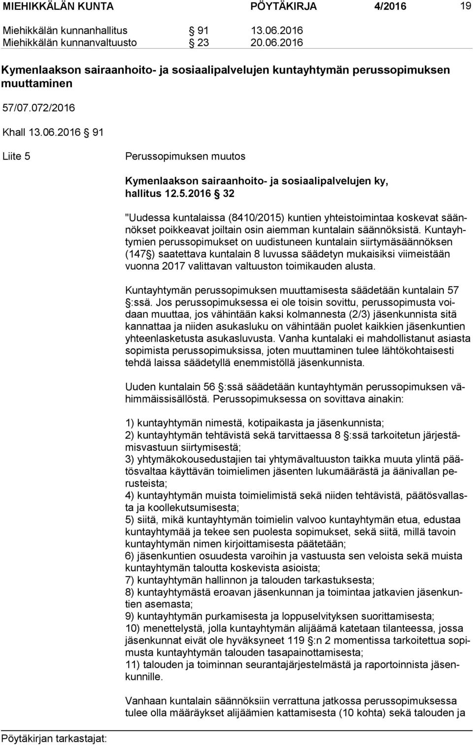 Kun ta yhty mien perussopimukset on uudistuneen kuntalain siirtymäsäännöksen (147 ) saatettava kuntalain 8 luvussa säädetyn mukaisiksi viimeistään vuon na 2017 valittavan valtuuston toimikauden