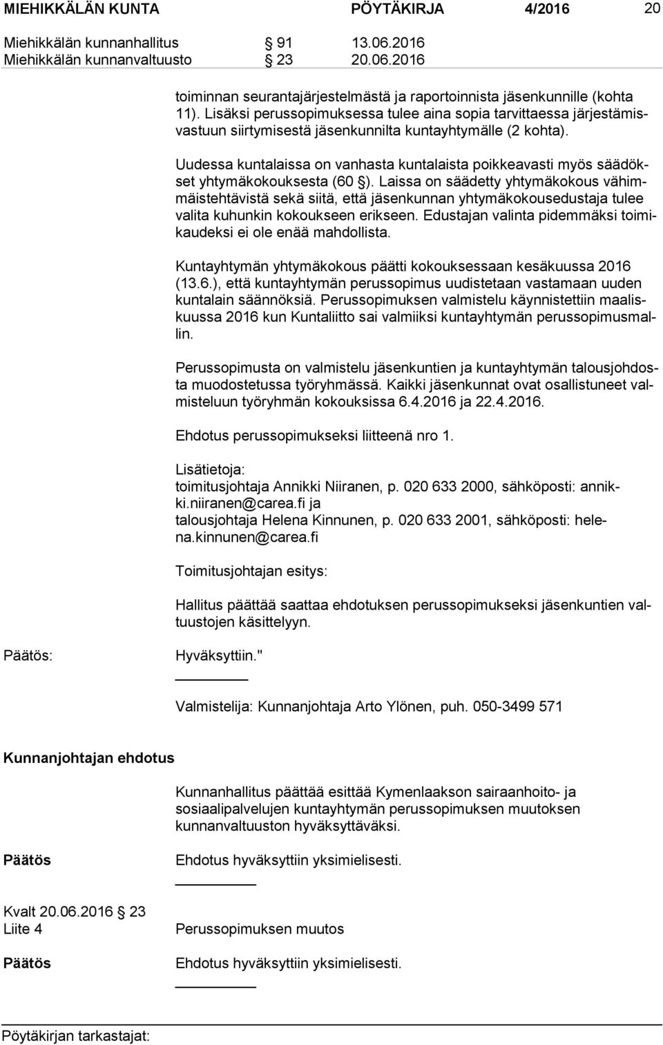 Uudessa kuntalaissa on vanhasta kuntalaista poikkeavasti myös sää dökset yhtymäkokouksesta (60 ).