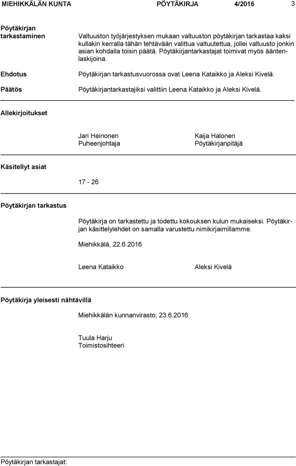Pöytäkirjantarkastajiksi valittiin Leena Kataikko ja Aleksi Kivelä.