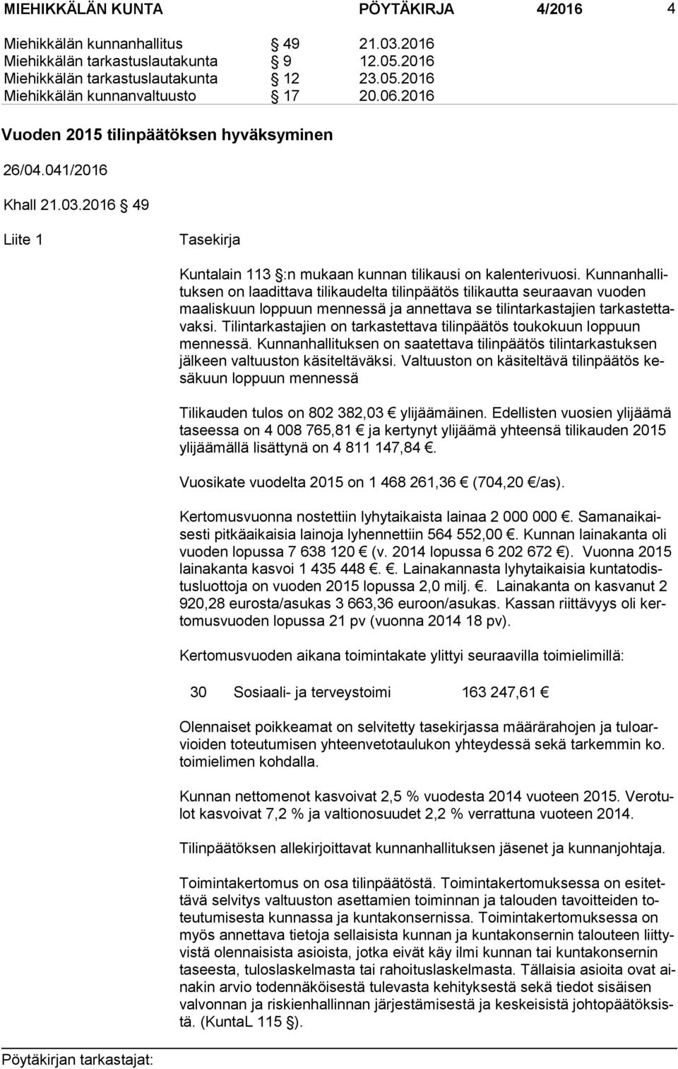 Kun nan hal lituk sen on laadittava tilikaudelta tilinpäätös tilikautta seuraavan vuoden maa lis kuun loppuun mennessä ja annettava se tilintarkastajien tar kas tet tavak si.