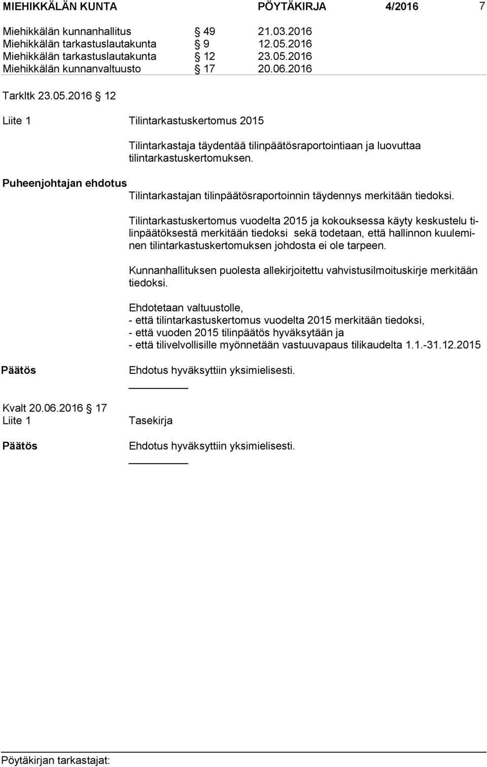 Puheenjohtajan ehdotus Tilintarkastajan tilinpäätösraportoinnin täydennys merkitään tiedoksi.