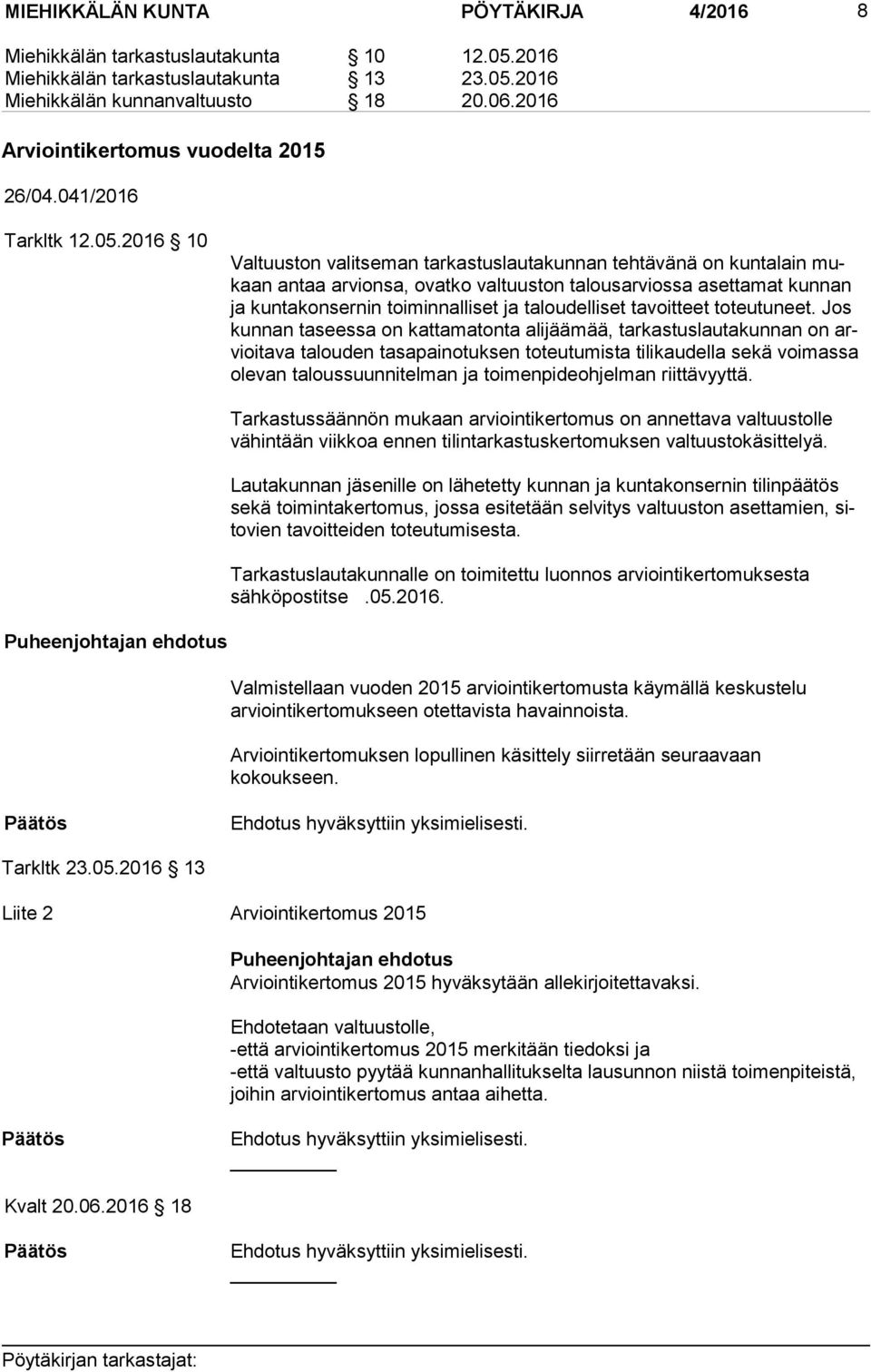 2016 10 Valtuuston valitseman tarkastuslautakunnan tehtävänä on kuntalain mukaan antaa arvionsa, ovatko valtuuston talousarviossa asettamat kun nan ja kuntakonsernin toiminnalliset ja taloudelliset