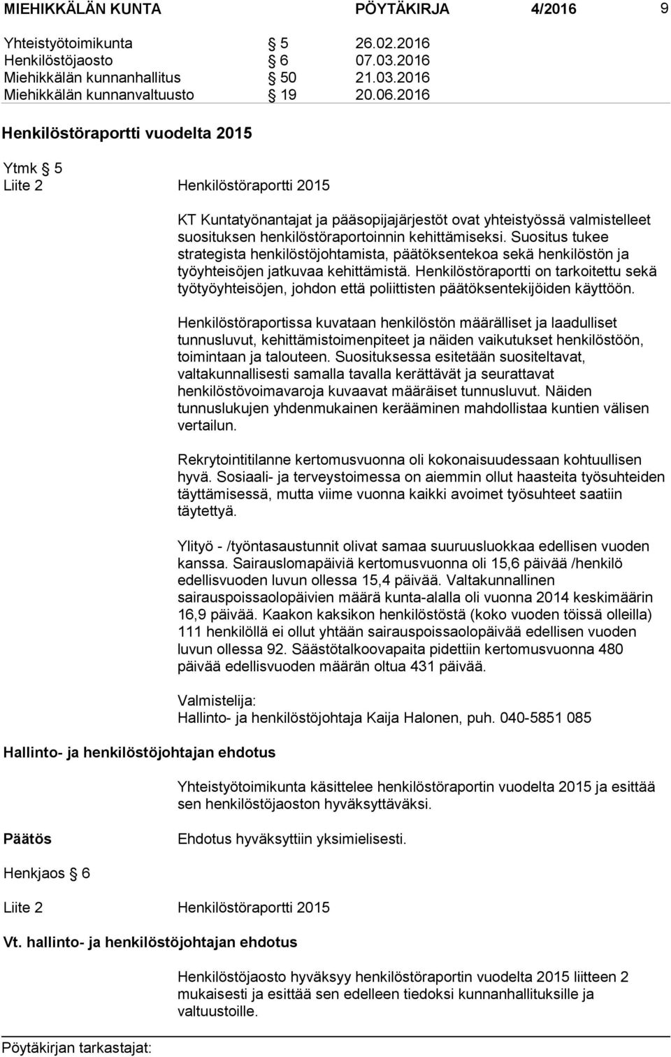 suosituksen henkilöstöraportoinnin kehittämiseksi. Suositus tukee strategista henkilöstöjohtamista, päätöksentekoa sekä henkilöstön ja työyhteisöjen jatkuvaa kehittämistä.