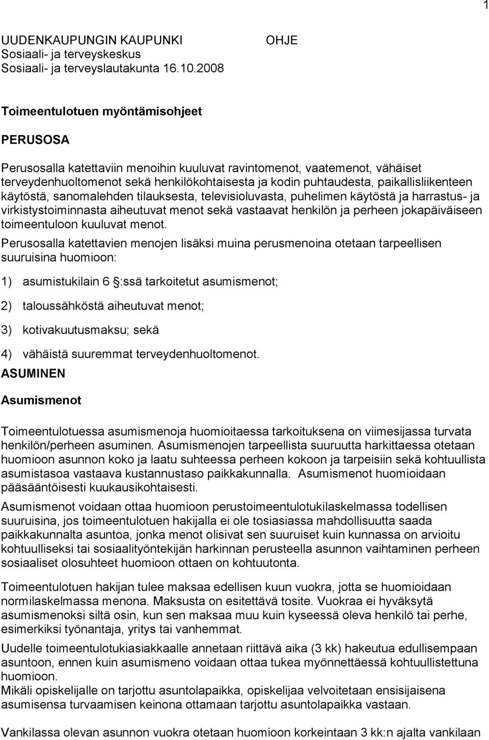 paikallisliikenteen käytöstä, sanomalehden tilauksesta, televisioluvasta, puhelimen käytöstä ja harrastus- ja virkistystoiminnasta aiheutuvat menot sekä vastaavat henkilön ja perheen jokapäiväiseen