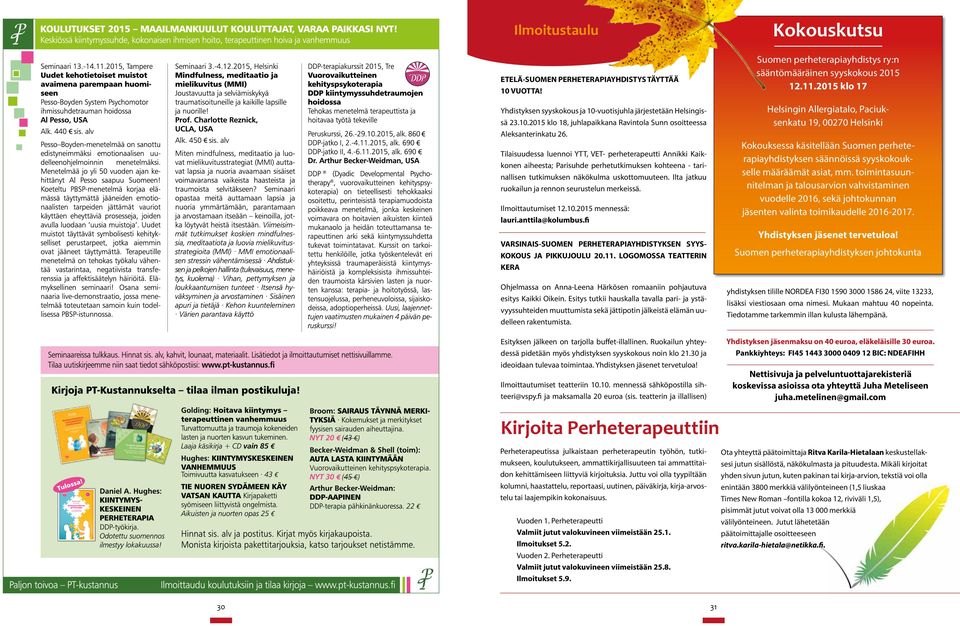 Ilta jatkuu ruokailun ja rennon seurustelun merkeissä. Ilmoittautumiset 12.10.2015 mennessä: lauri.anttila@kolumbus.fi VARSINAIS-SUOMEN PERHETERAPIAYHDISTYKSEN SYYS- KOKOUS JA PIKKUJOULU 20.11.