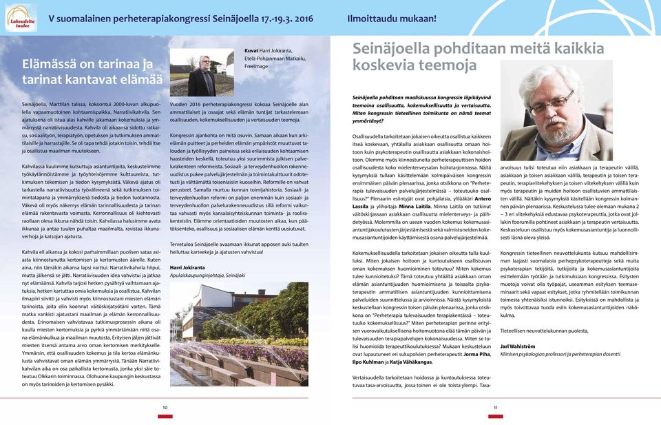 kokoontui 2000-luvun alkupuolella vapaamuotoinen kohtaamispaikka, Narratiivikahvila. Sen ajatuksena oli istua alas kahville jakamaan kokemuksia ja ymmärrystä narratiivisuudesta.