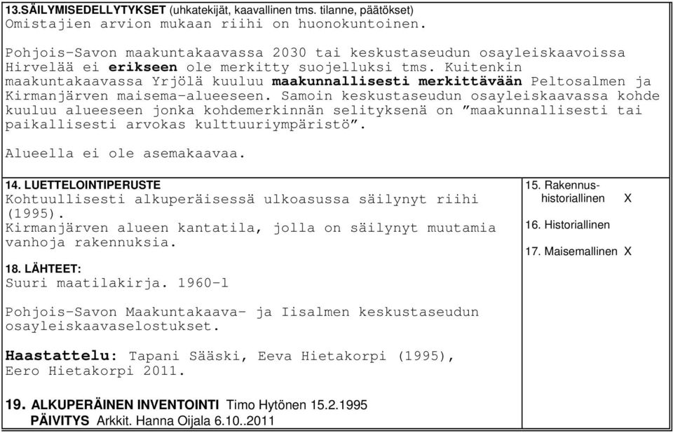 Kuitenkin maakuntakaavassa Yrjölä kuuluu maakunnallisesti merkittävään Peltosalmen ja Kirmanjärven maisema-alueeseen.