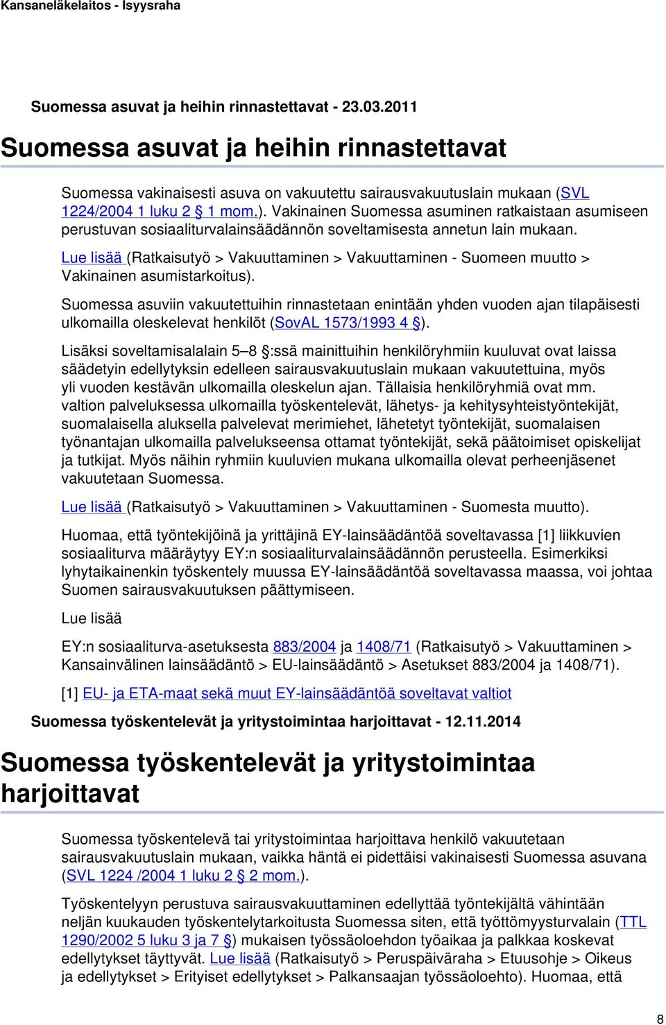 Lue lisää (Ratkaisutyö > Vakuuttaminen > Vakuuttaminen - Suomeen muutto > Vakinainen asumistarkoitus).