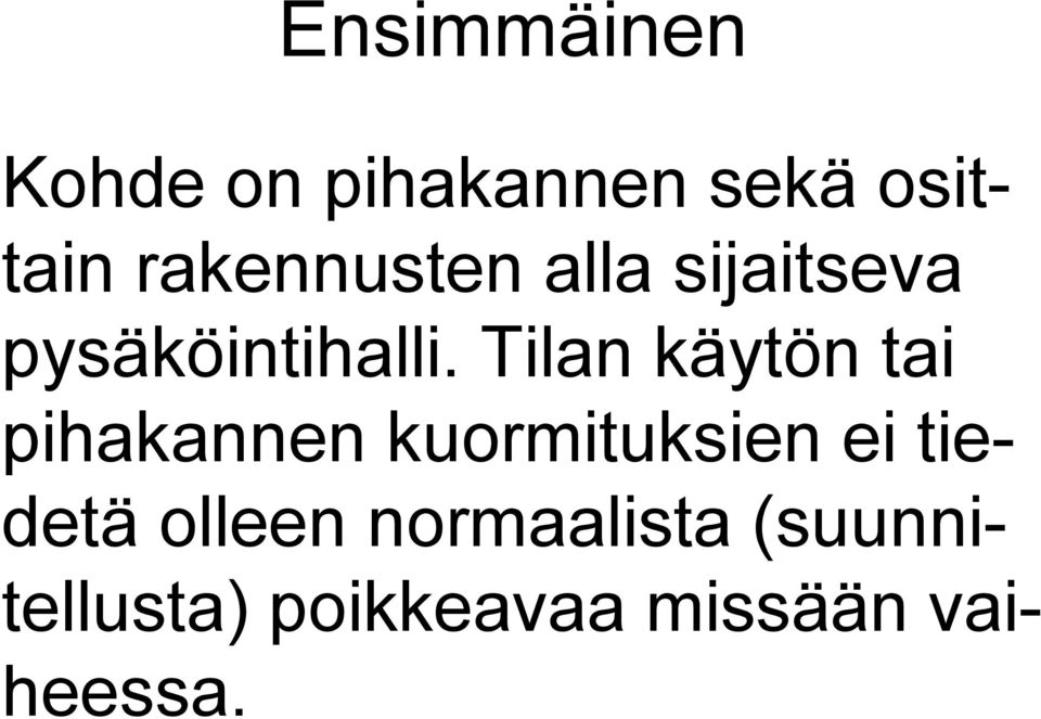 Tilan käytön tai pihakannen kuormituksien ei tiedetä