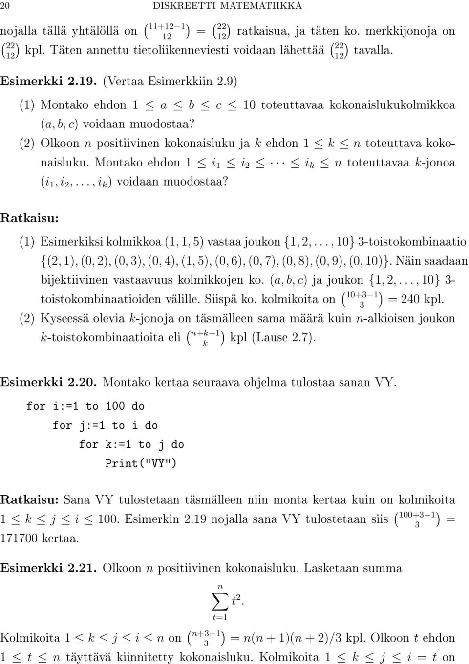 (2 Olkoon n positiivinen kokonaisluku ja k ehdon 1 k n toteuttava kokonaisluku. Montako ehdon 1 i 1 i 2 i k n toteuttavaa k-jonoa (i 1, i 2,..., i k voidaan muodostaa?