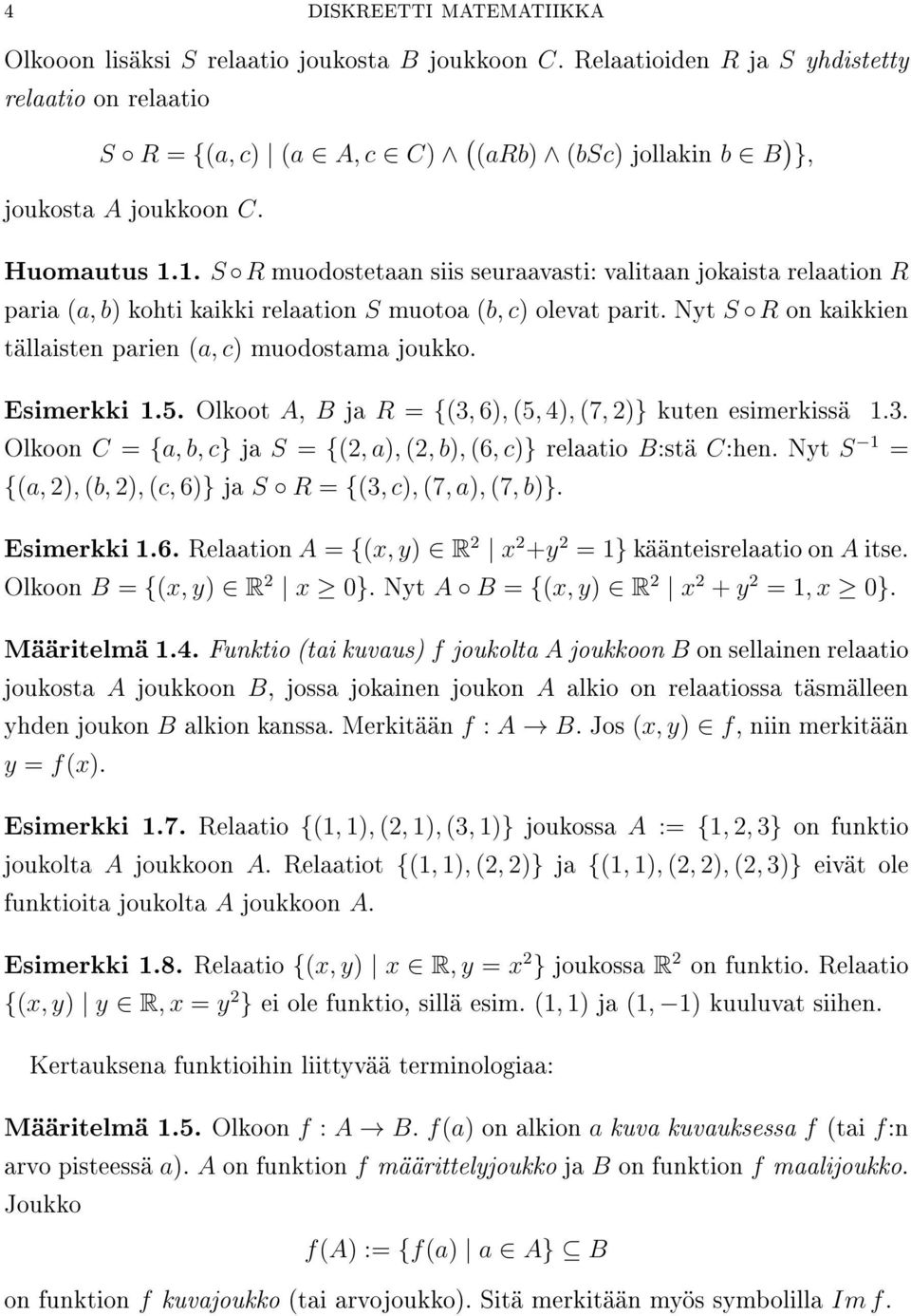 1. S R muodostetaan siis seuraavasti: valitaan jokaista relaation R paria (a, b kohti kaikki relaation S muotoa (b, c olevat parit. Nyt S R on kaikkien tällaisten parien (a, c muodostama joukko.