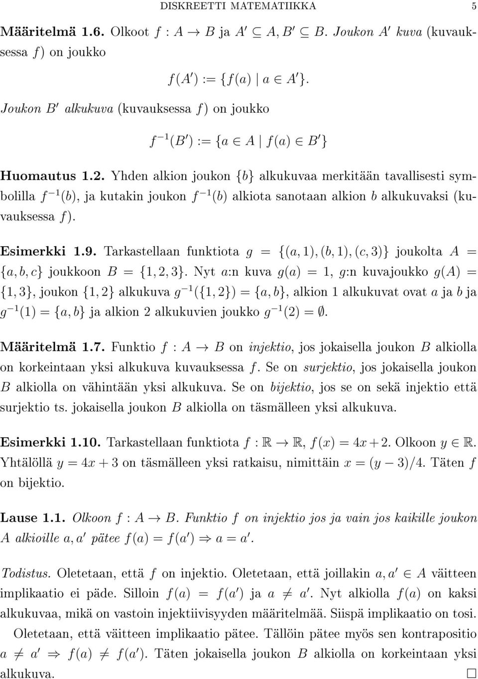 Yhden alkion joukon {b} alkukuvaa merkitään tavallisesti symbolilla f 1 (b, ja kutakin joukon f 1 (b alkiota sanotaan alkion b alkukuvaksi (kuvauksessa f. Esimerkki 1.9.